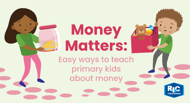 Money matters: Easy ways to teach primary kids about money 