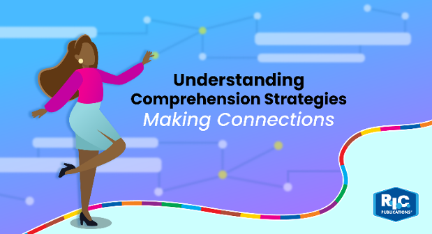 Enable Students to Comprehend What They Read by Making Connections