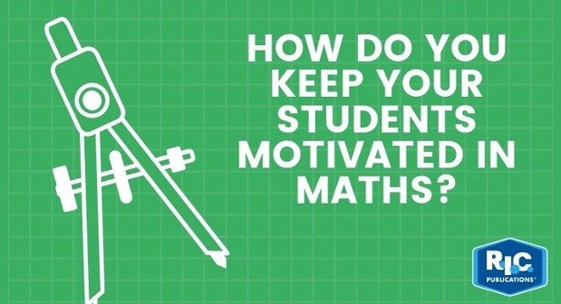 How do you keep your students motivated in maths?