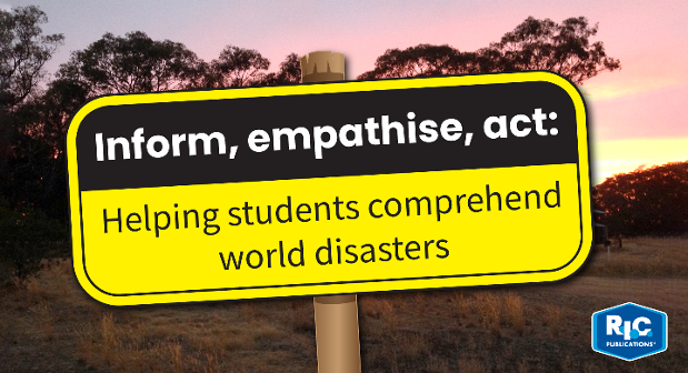 Inform, empathise, act: Helping students comprehend world disasters