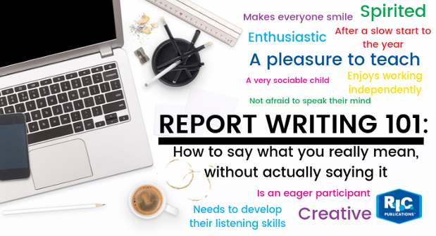 Report writing 101: How to say what you really mean, without actually saying it