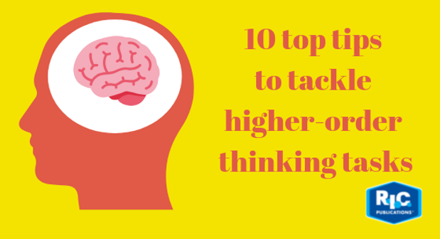 Ten tips for tackling higher-order thinking tasks